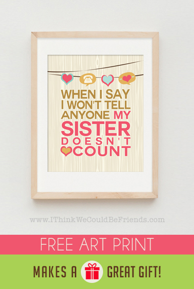 So true, LOVE this sisters quote! And SO cool that she gives the artwork away for free! Fun Christmas gift idea!